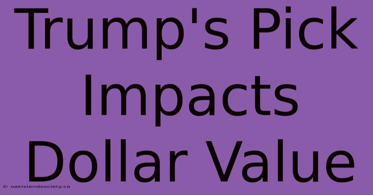 Trump's Pick Impacts Dollar Value