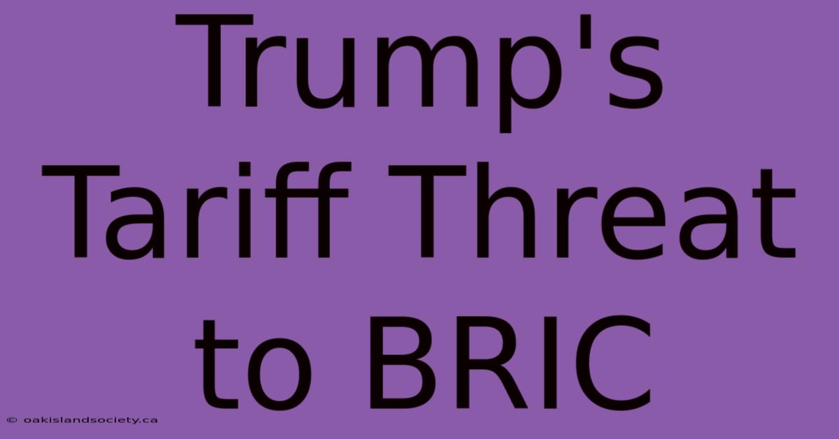 Trump's Tariff Threat To BRIC