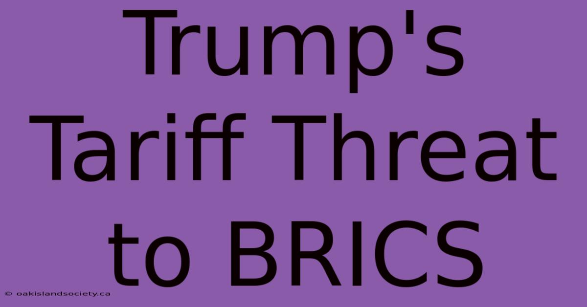 Trump's Tariff Threat To BRICS