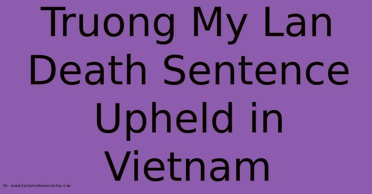 Truong My Lan Death Sentence Upheld In Vietnam