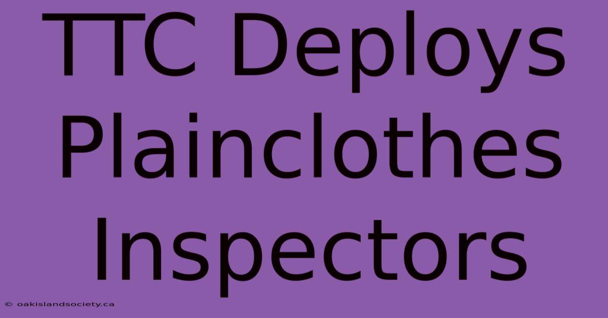 TTC Deploys Plainclothes Inspectors