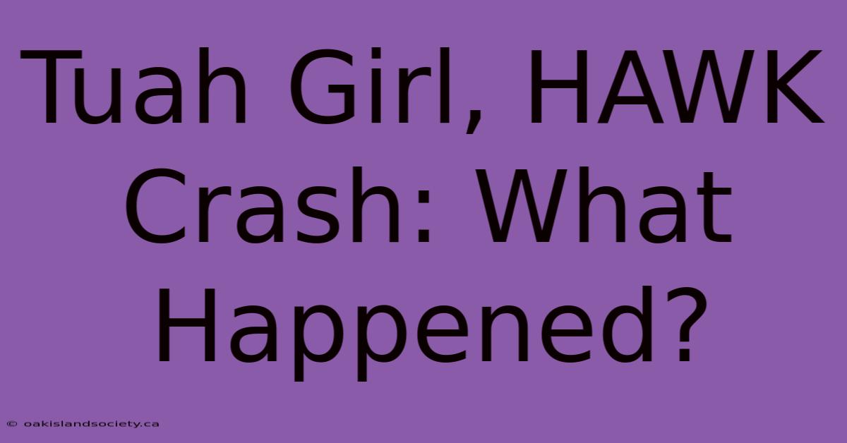 Tuah Girl, HAWK Crash: What Happened?