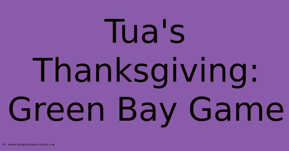 Tua's Thanksgiving: Green Bay Game