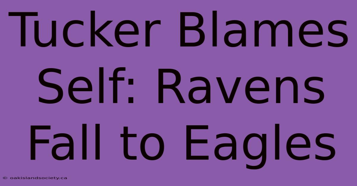 Tucker Blames Self: Ravens Fall To Eagles