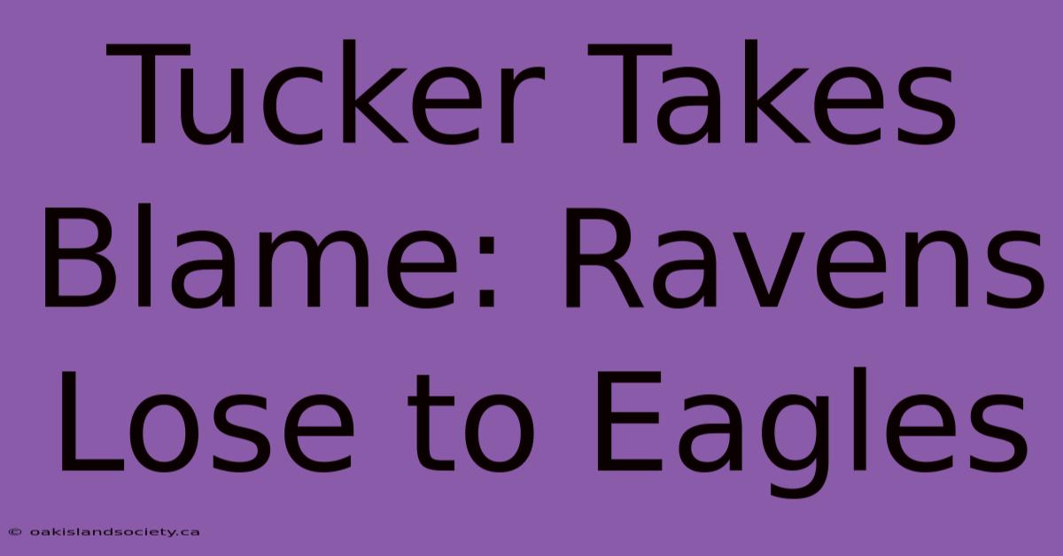 Tucker Takes Blame: Ravens Lose To Eagles