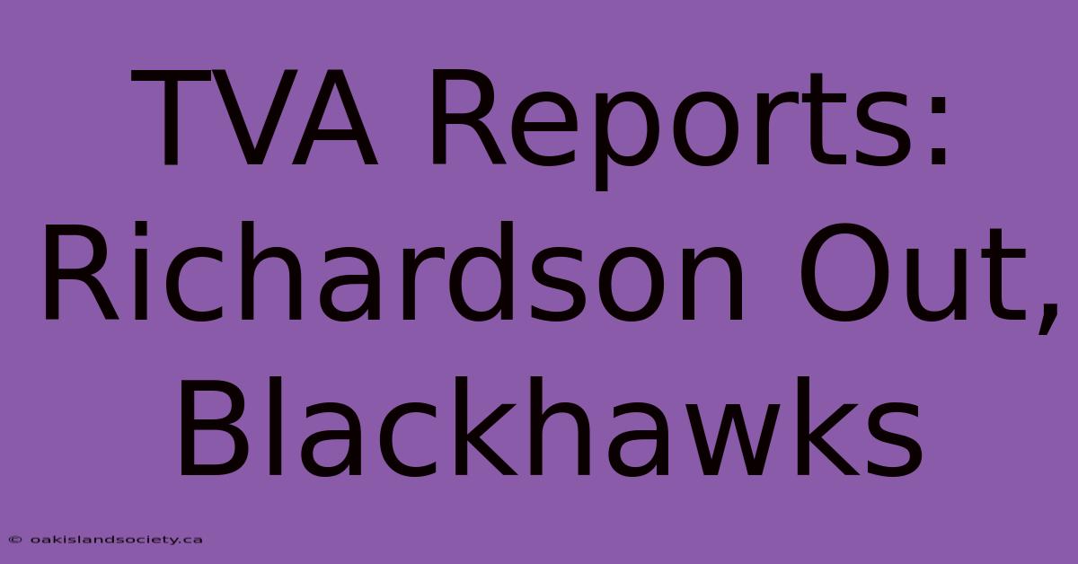 TVA Reports: Richardson Out, Blackhawks