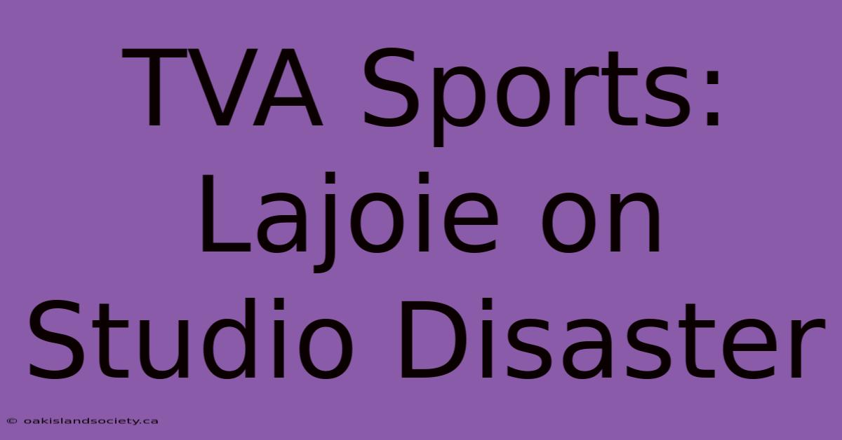 TVA Sports: Lajoie On Studio Disaster