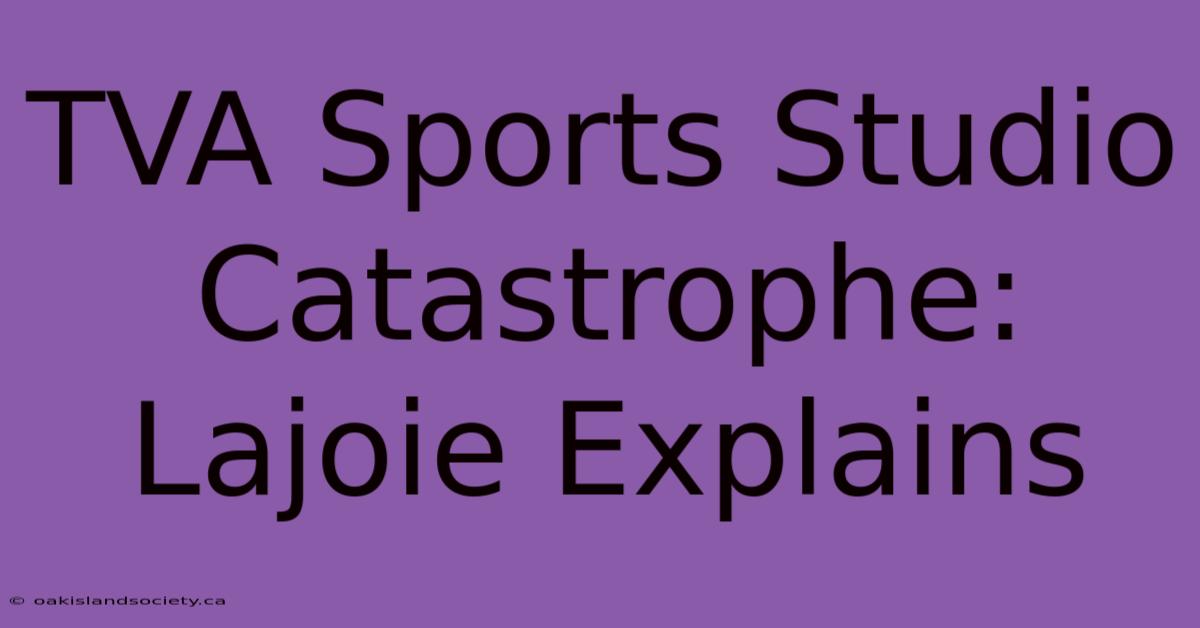 TVA Sports Studio Catastrophe: Lajoie Explains