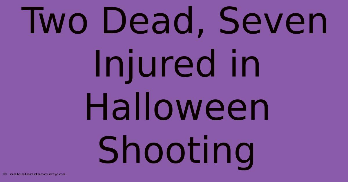 Two Dead, Seven Injured In Halloween Shooting