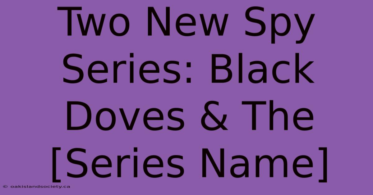 Two New Spy Series: Black Doves & The [Series Name]