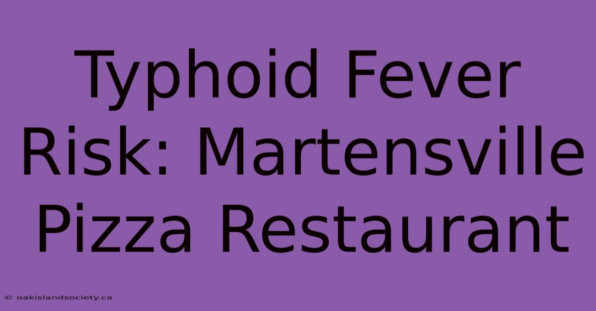 Typhoid Fever Risk: Martensville Pizza Restaurant