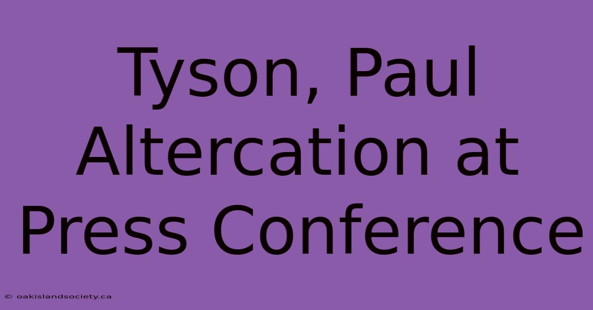 Tyson, Paul Altercation At Press Conference 