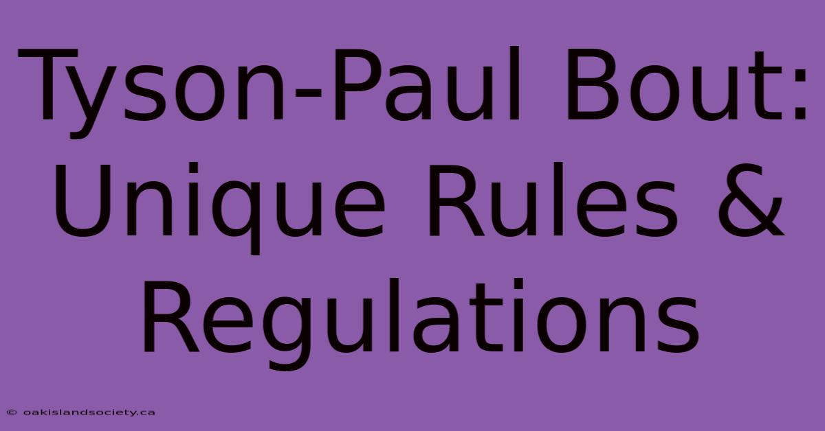 Tyson-Paul Bout: Unique Rules & Regulations 