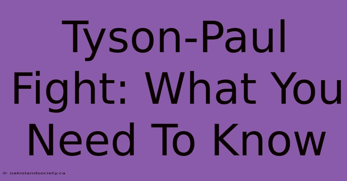 Tyson-Paul Fight: What You Need To Know 