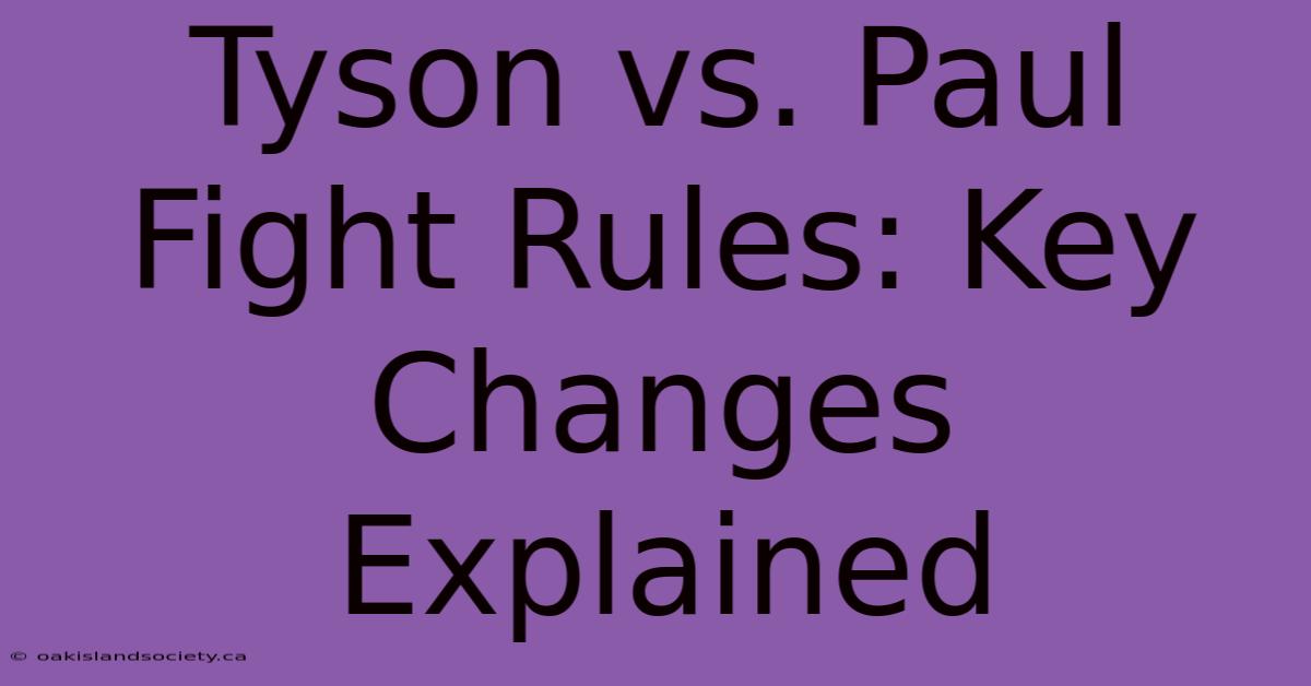 Tyson Vs. Paul Fight Rules: Key Changes Explained