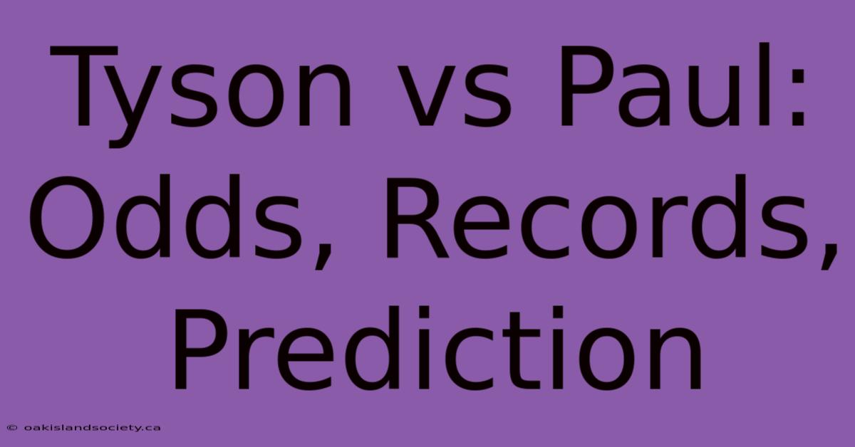 Tyson Vs Paul: Odds, Records, Prediction