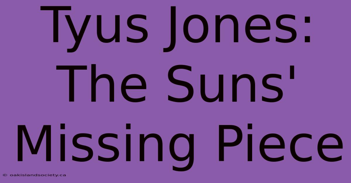 Tyus Jones: The Suns' Missing Piece