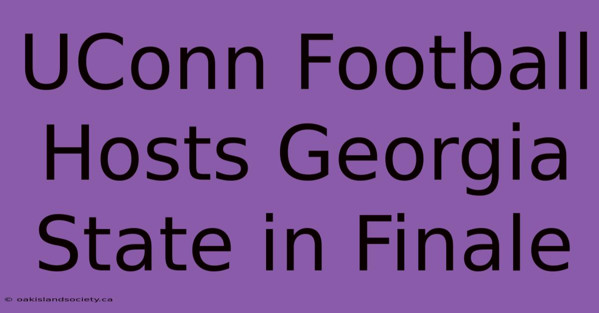 UConn Football Hosts Georgia State In Finale