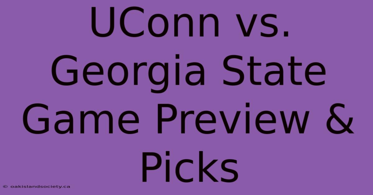 UConn Vs. Georgia State Game Preview & Picks