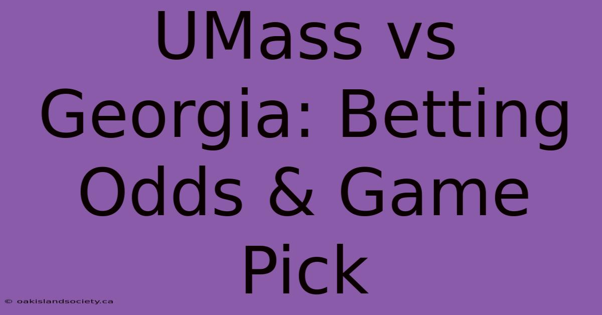 UMass Vs Georgia: Betting Odds & Game Pick