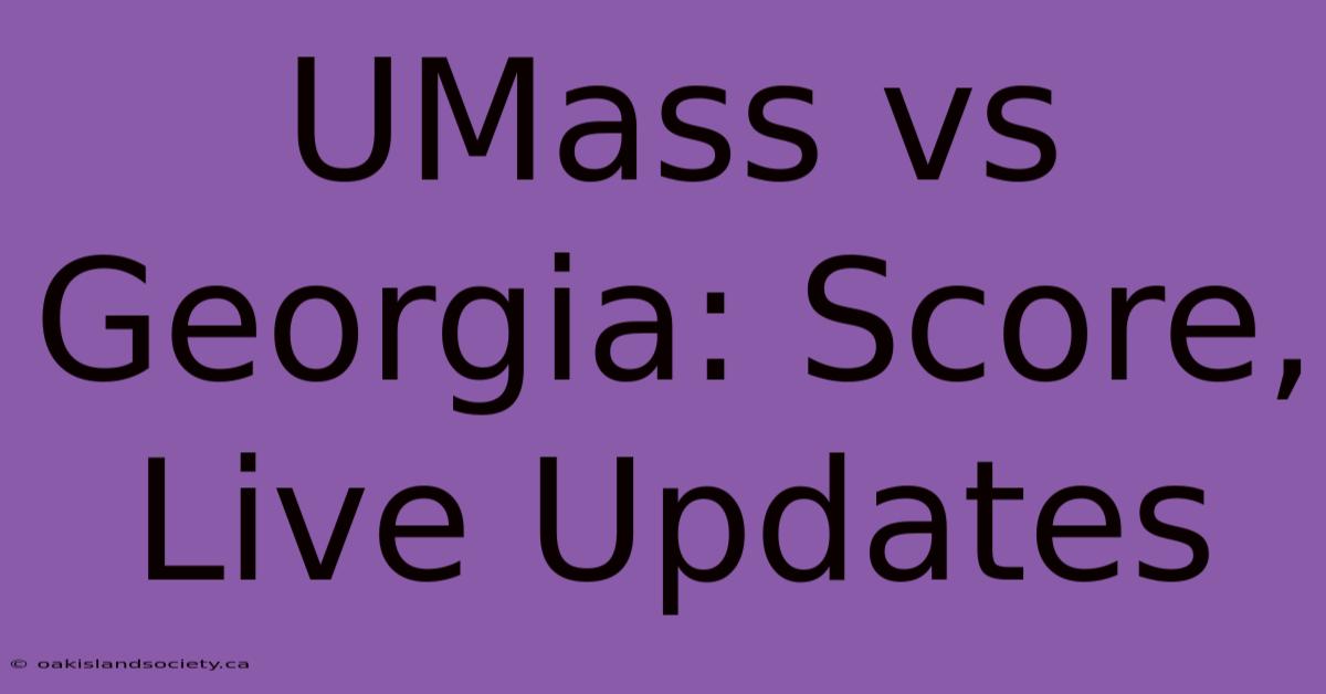 UMass Vs Georgia: Score, Live Updates