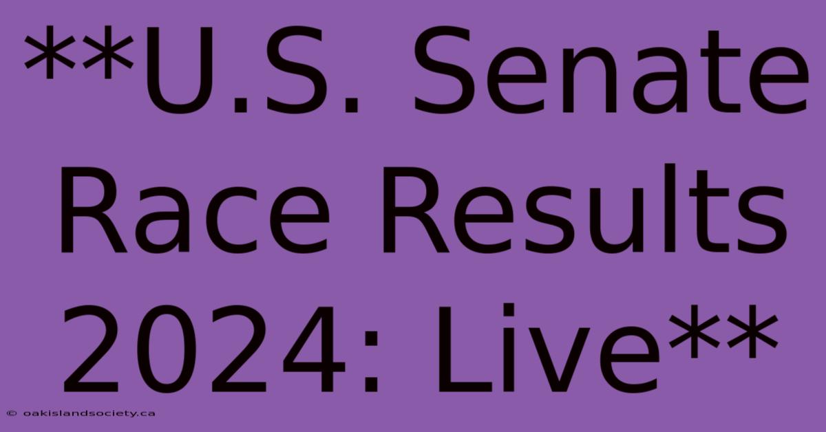 **U.S. Senate Race Results 2024: Live** 