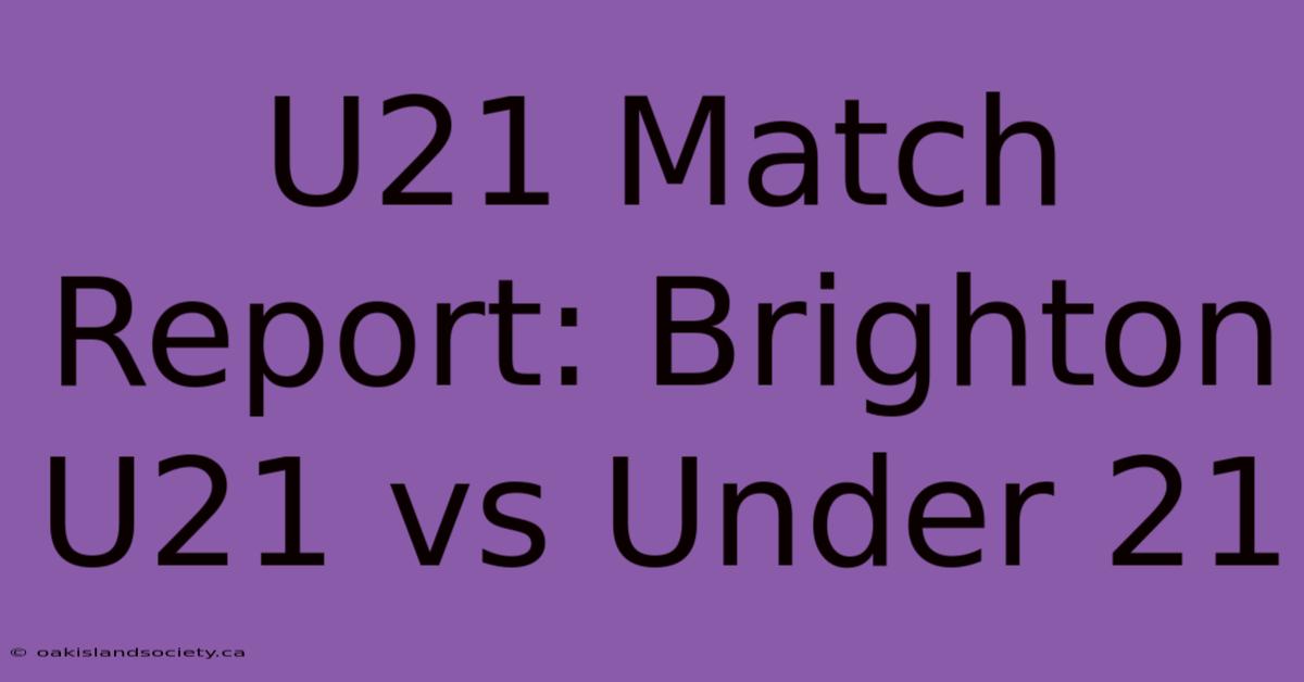 U21 Match Report: Brighton U21 Vs Under 21