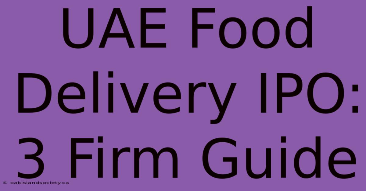 UAE Food Delivery IPO: 3 Firm Guide