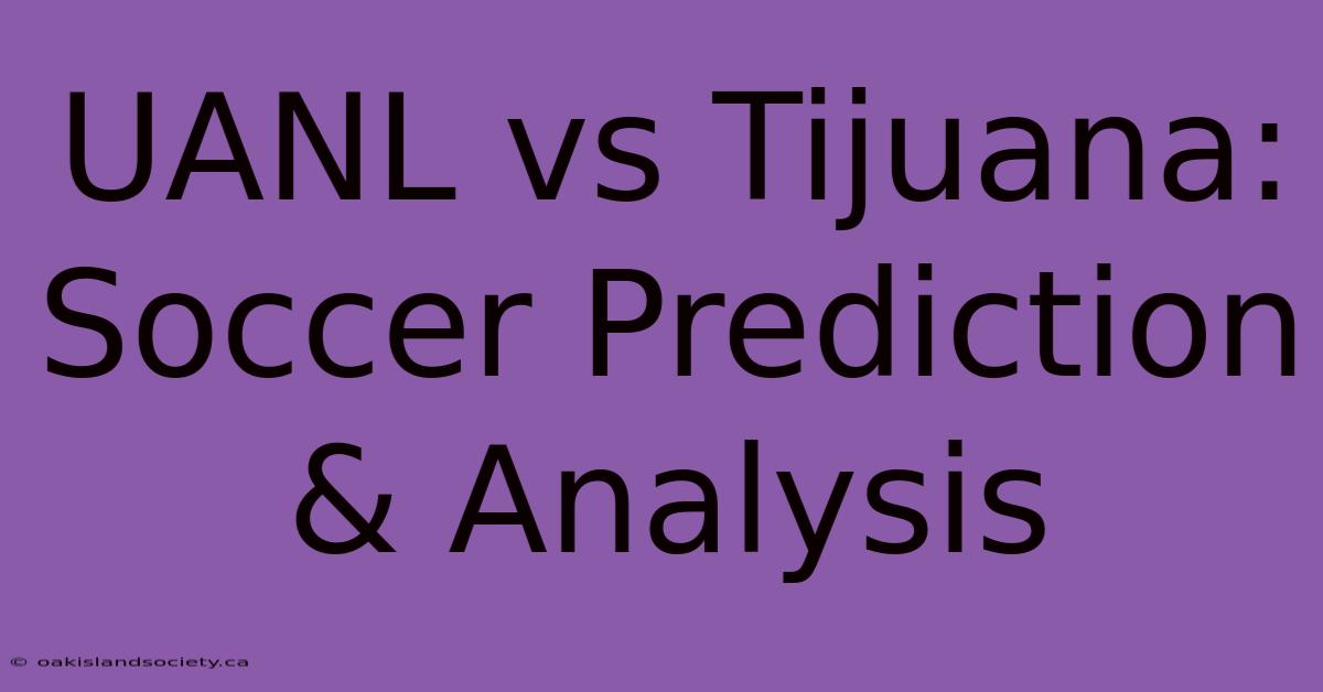 UANL Vs Tijuana: Soccer Prediction & Analysis