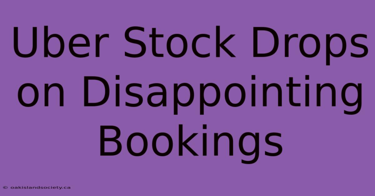 Uber Stock Drops On Disappointing Bookings