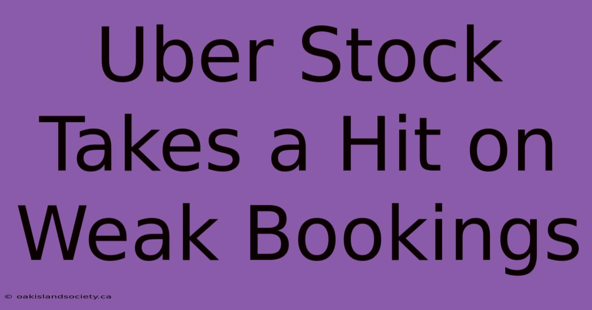 Uber Stock Takes A Hit On Weak Bookings