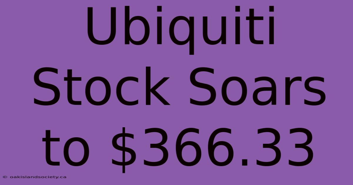 Ubiquiti Stock Soars To $366.33