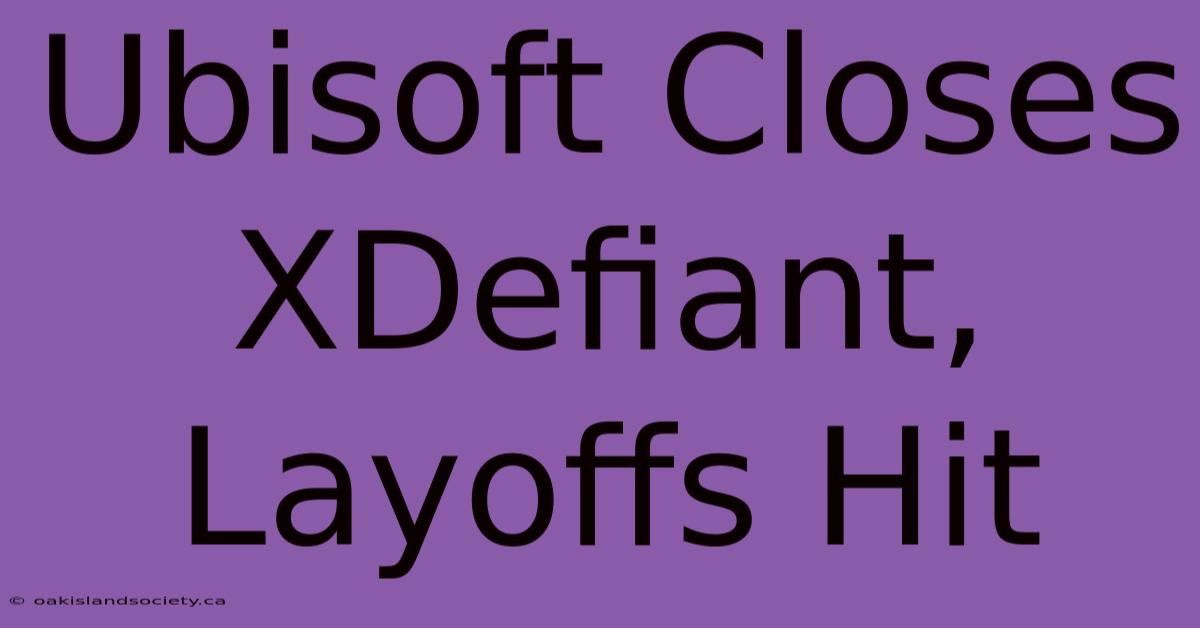 Ubisoft Closes XDefiant, Layoffs Hit