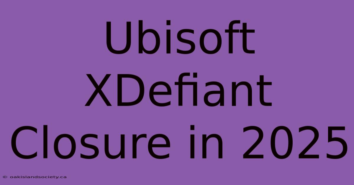 Ubisoft XDefiant Closure In 2025