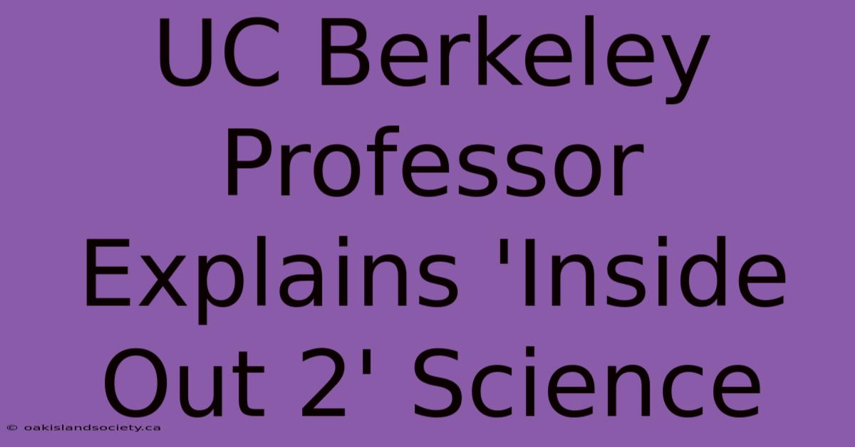 UC Berkeley Professor Explains 'Inside Out 2' Science