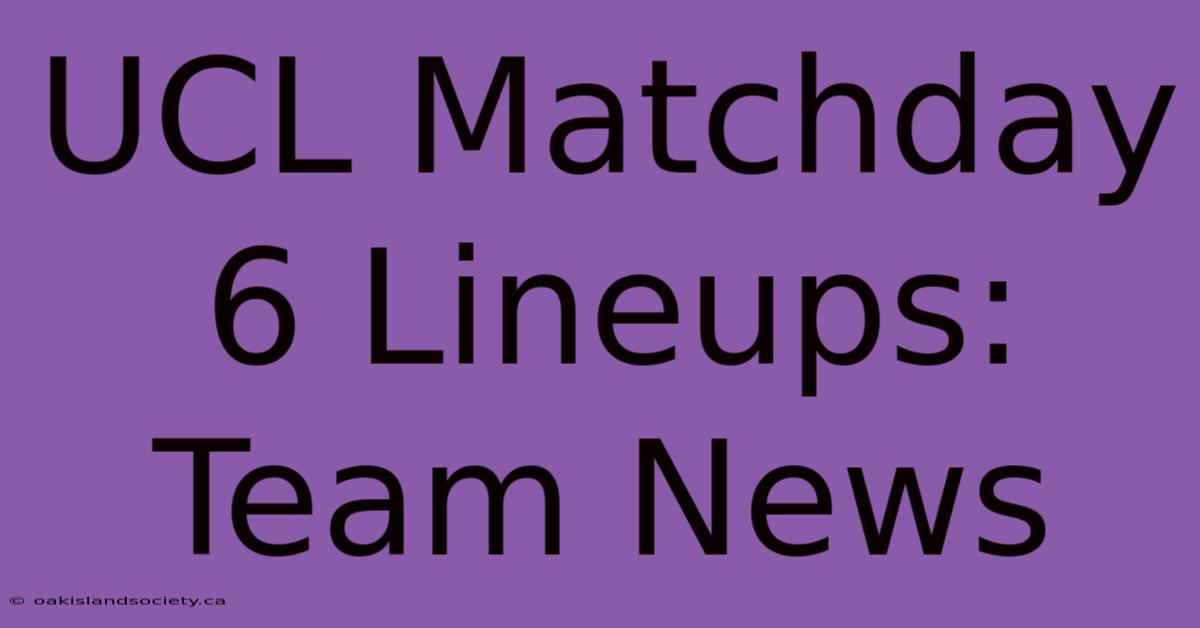 UCL Matchday 6 Lineups: Team News