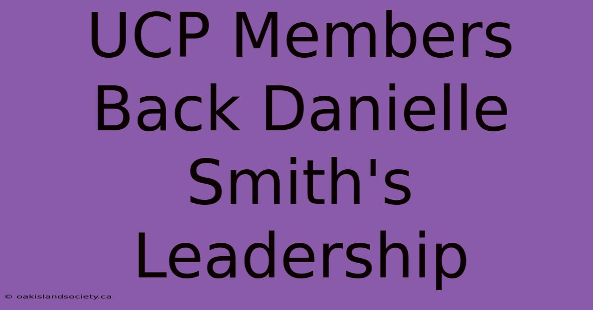 UCP Members Back Danielle Smith's Leadership