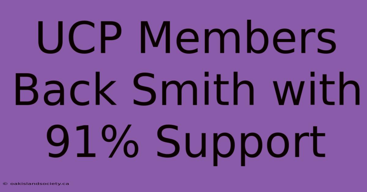 UCP Members Back Smith With 91% Support