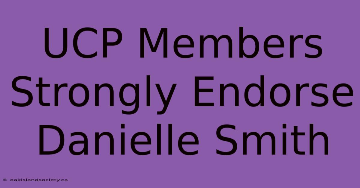 UCP Members Strongly Endorse Danielle Smith