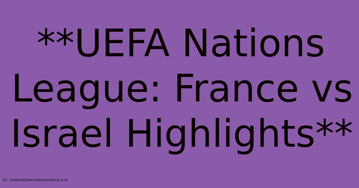 **UEFA Nations League: France Vs Israel Highlights** 