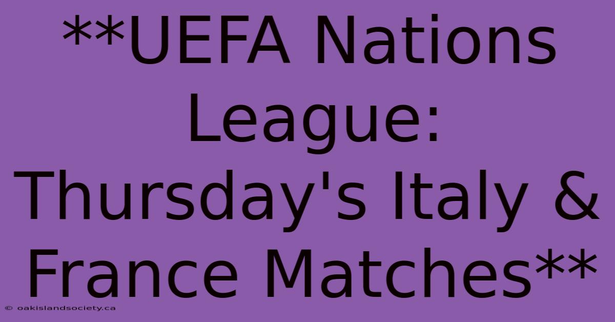 **UEFA Nations League: Thursday's Italy & France Matches**