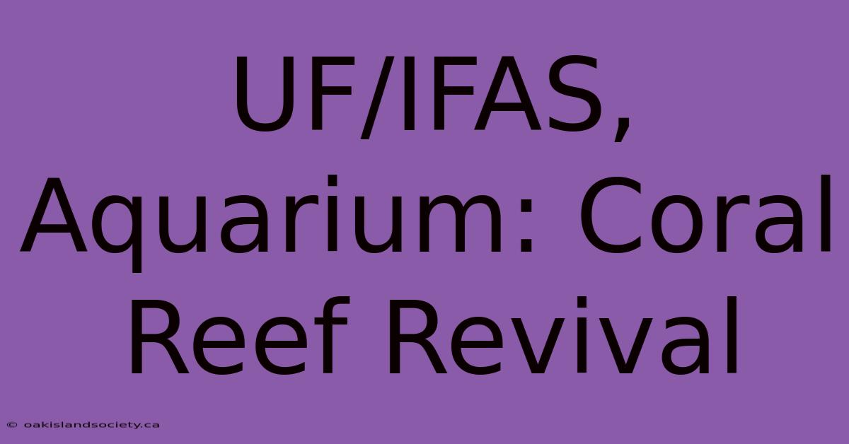 UF/IFAS, Aquarium: Coral Reef Revival