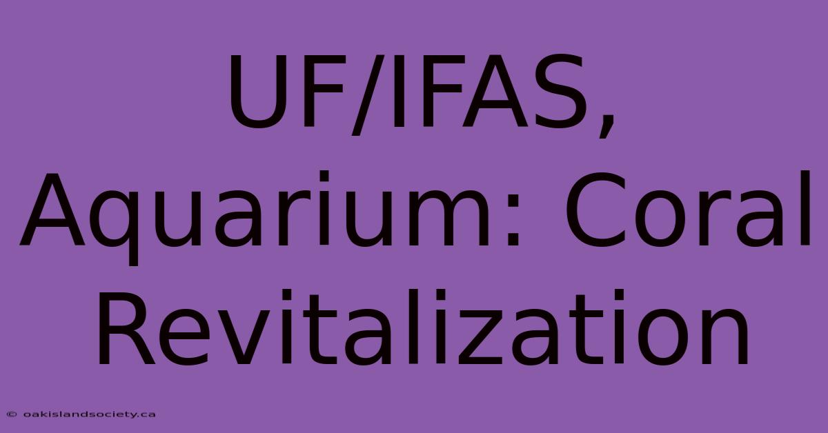 UF/IFAS, Aquarium: Coral Revitalization