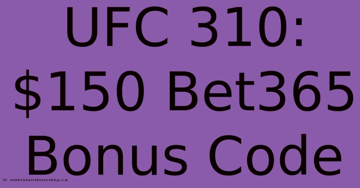 UFC 310: $150 Bet365 Bonus Code