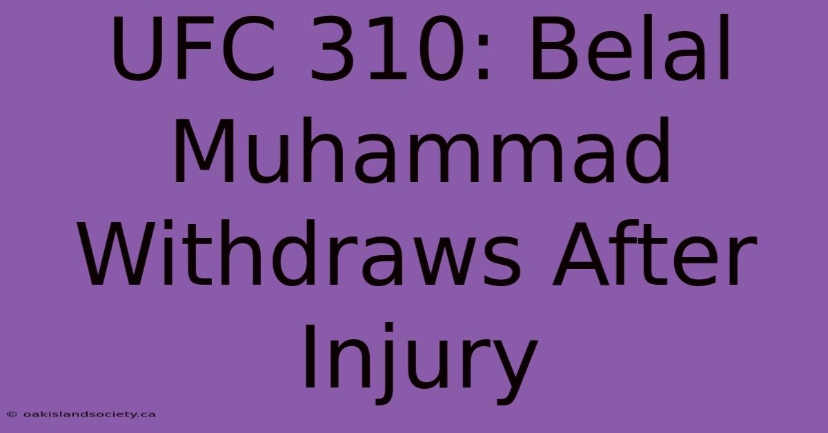 UFC 310: Belal Muhammad Withdraws After Injury