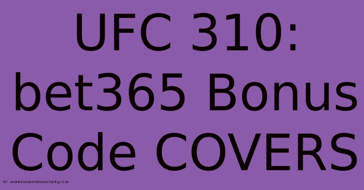 UFC 310: Bet365 Bonus Code COVERS