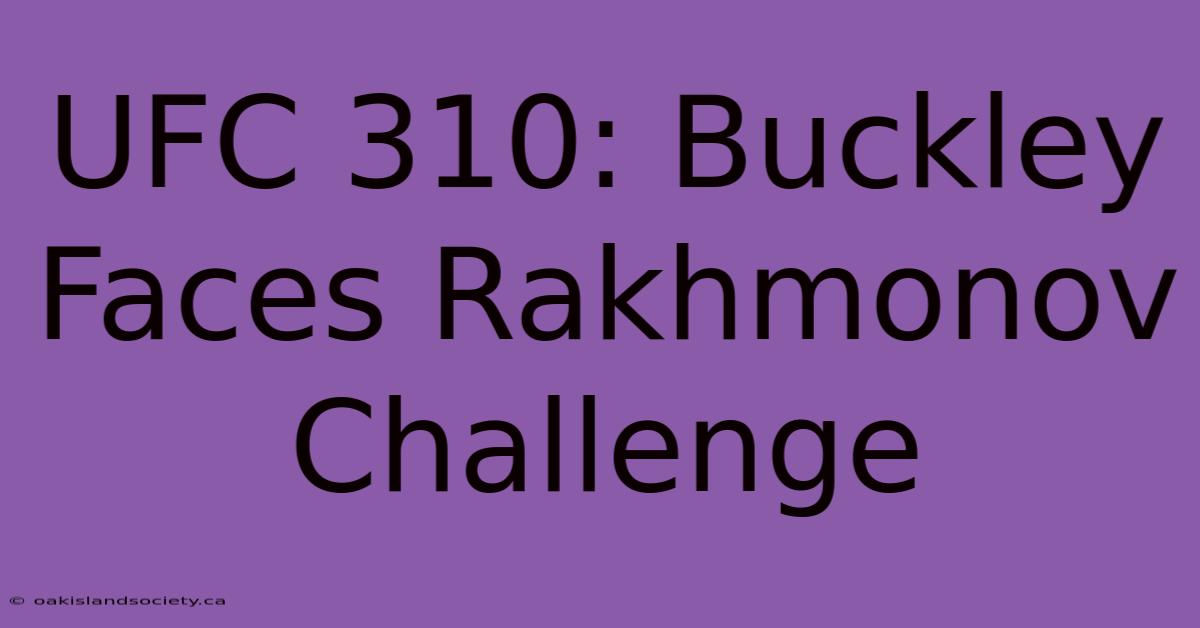 UFC 310: Buckley Faces Rakhmonov Challenge