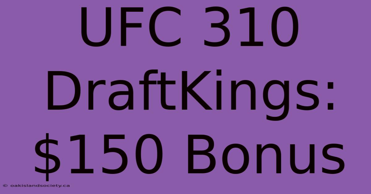 UFC 310 DraftKings: $150 Bonus