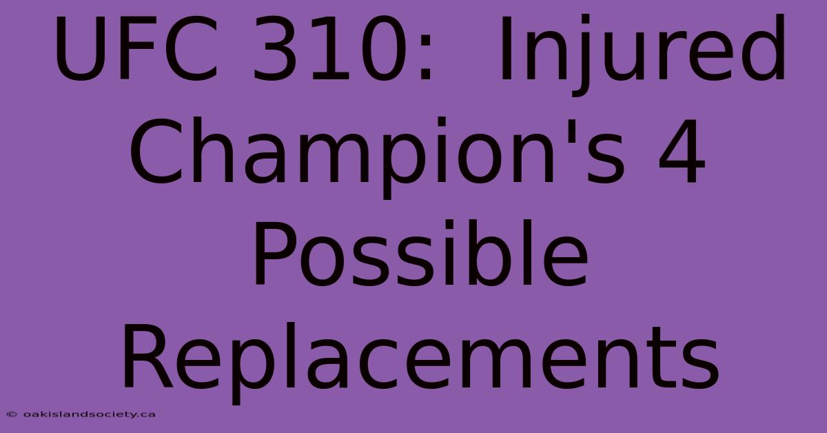 UFC 310:  Injured Champion's 4 Possible Replacements 