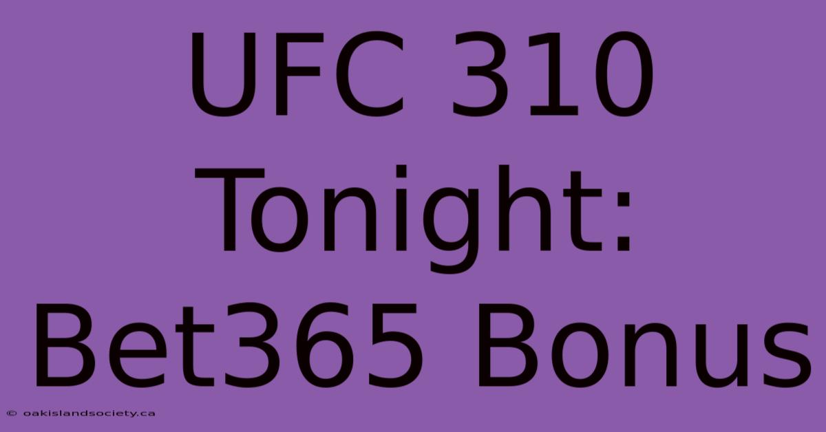 UFC 310 Tonight: Bet365 Bonus